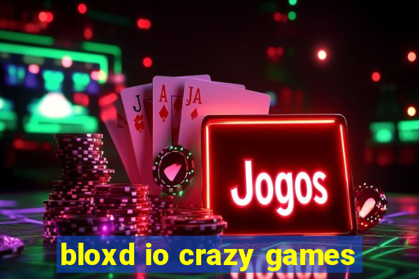 bloxd io crazy games